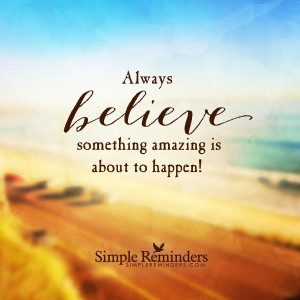 simple-reminder-believe-something-amazing-happening